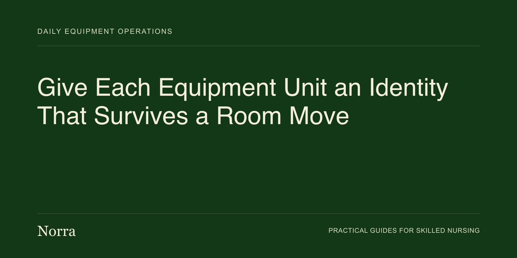 Norra equipment operations guide: Give Each Equipment Unit an Identity That Survives a Room Move. Cream lettering on a dark green background.