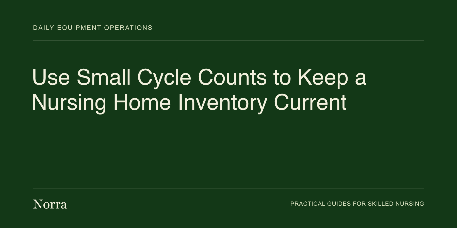 Norra equipment operations guide: Use Small Cycle Counts to Keep a Nursing Home Inventory Current. Cream lettering on a dark green background.