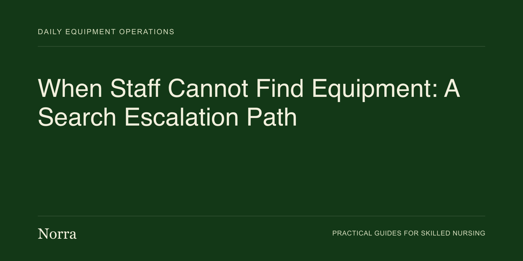 Norra equipment operations guide: When Staff Cannot Find Equipment: A Search Escalation Path. Cream lettering on a dark green background.