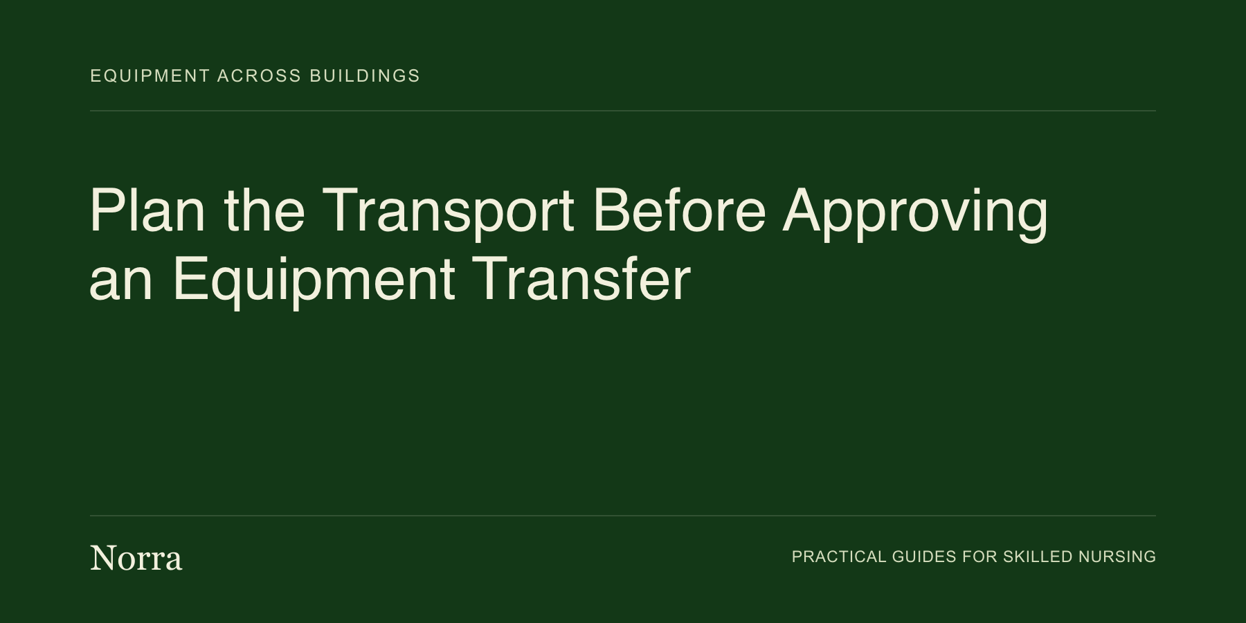 Norra equipment operations guide: Plan the Transport Before Approving an Equipment Transfer. Cream lettering on a dark green background.