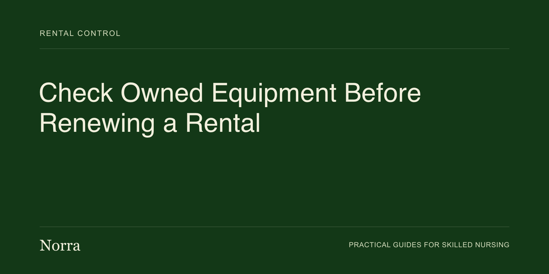 Norra equipment operations guide: Check Owned Equipment Before Renewing a Rental. Cream lettering on a dark green background.