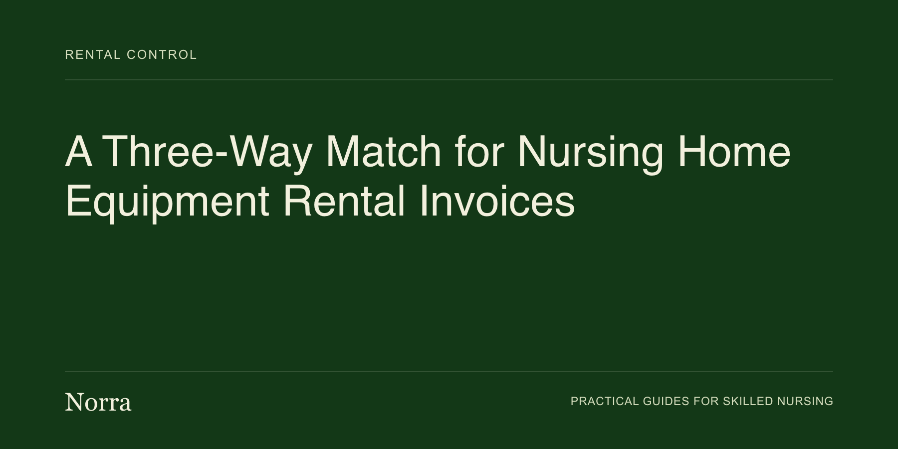 Norra equipment operations guide: A Three-Way Match for Nursing Home Equipment Rental Invoices. Cream lettering on a dark green background.