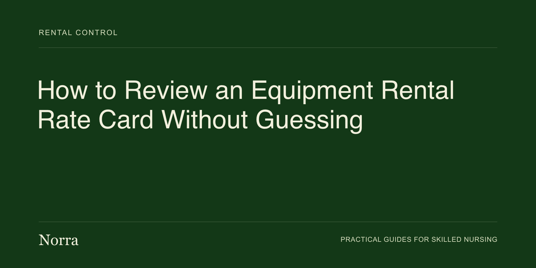 Norra equipment operations guide: How to Review an Equipment Rental Rate Card Without Guessing. Cream lettering on a dark green background.