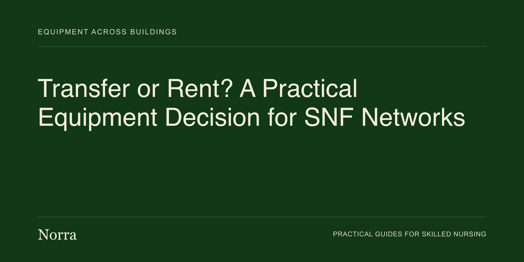 Norra equipment operations guide: Transfer or Rent? A Practical Equipment Decision for SNF Networks. Cream lettering on a dark green background.